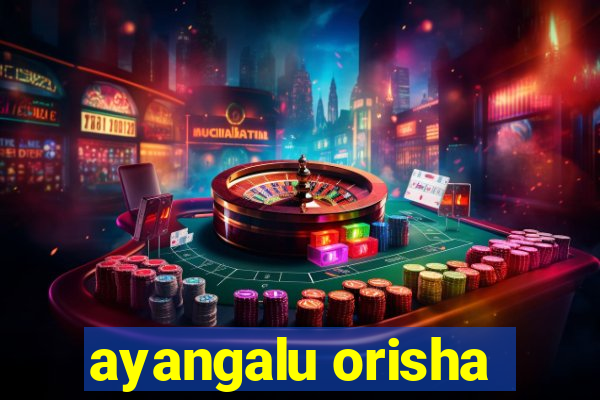 ayangalu orisha